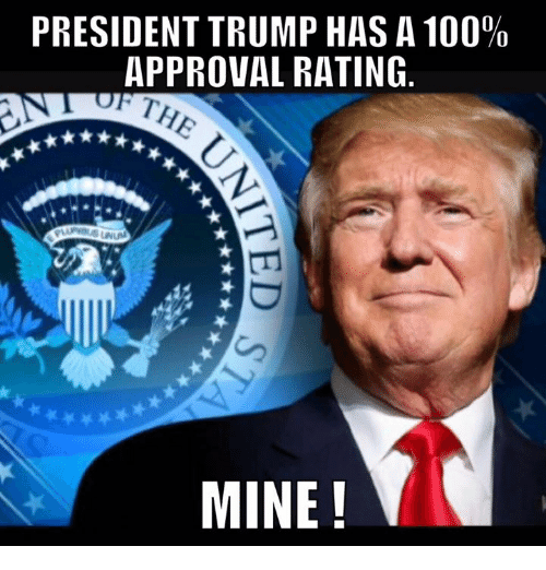 president-trump-has-a-100-approval-rating-unum-mine-13325321